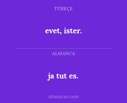 evet, ister. - ja tut es.