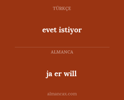 ja er will - evet istiyor