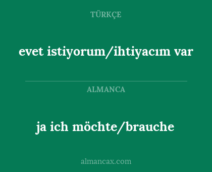 evet istiyorum/ihtiyacım var - ja ich möchte/brauche
