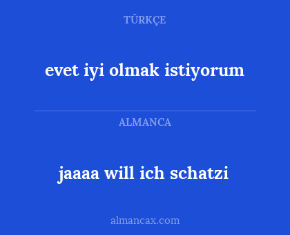jaaaa will ich schatzi - evet iyi olmak istiyorum
