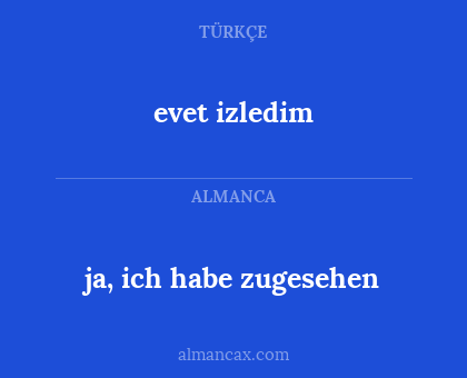 evet izledim - ja, ich habe zugesehen