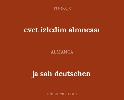 ja sah deutschen - evet izledim almncası