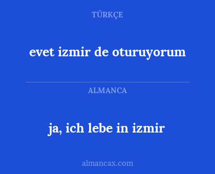 ja, ich lebe in izmir - evet izmir de oturuyorum