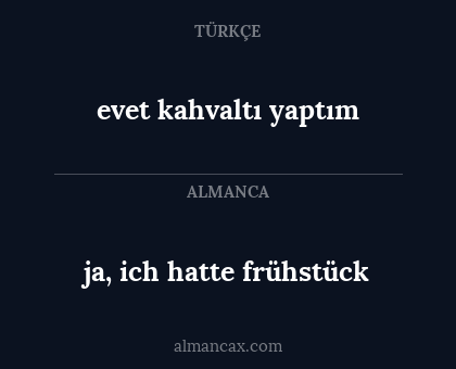 ja, ich hatte frühstück - evet kahvaltı yaptım