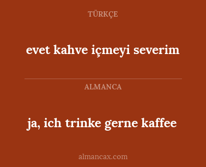 evet kahve içmeyi severim - ja, ich trinke gerne kaffee