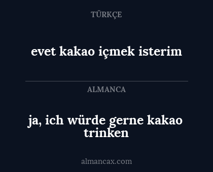 ja, ich würde gerne kakao trinken - evet kakao içmek isterim