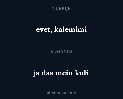 evet, kalemimi - ja das mein kuli