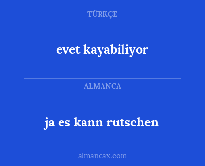 ja es kann rutschen - evet kayabiliyor