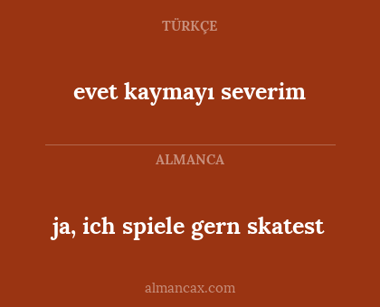 ja, ich spiele gern skatest - evet kaymayı severim