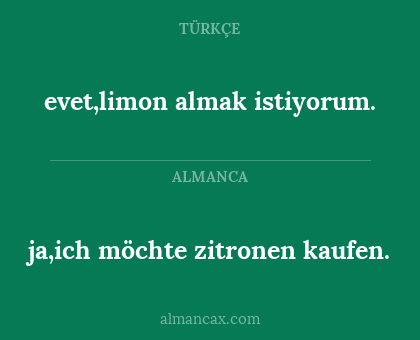 evet,limon almak istiyorum. - ja,ich möchte zitronen kaufen.