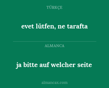 evet lütfen, ne tarafta - ja bitte auf welcher seite