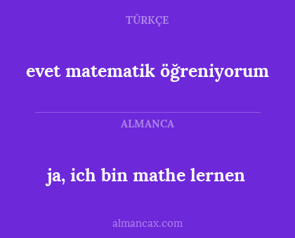 ja, ich bin mathe lernen - evet matematik öğreniyorum