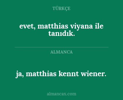 ja, matthias kennt wiener. - evet, matthias viyana ile tanıdık.