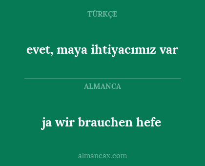 evet, maya ihtiyacımız var - ja wir brauchen hefe