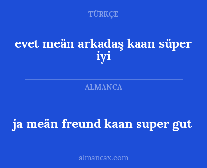 evet meän arkadaş kaan süper iyi - ja meän freund kaan super gut