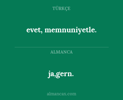 evet, memnuniyetle. - ja,gern.