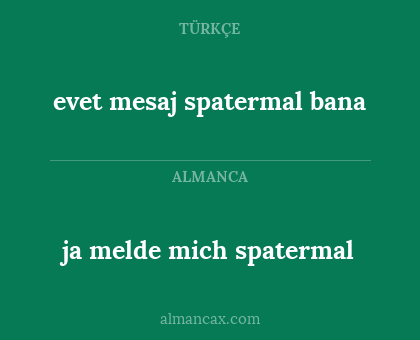 ja melde mich spatermal - evet mesaj spatermal bana