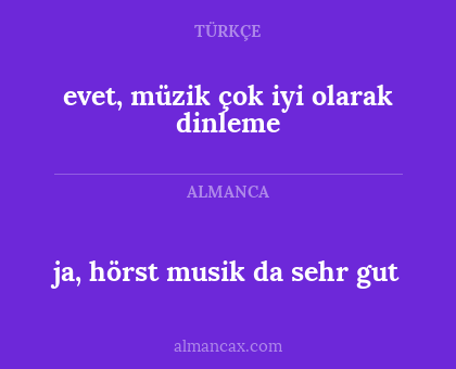 evet, müzik çok iyi olarak dinleme - ja, hörst musik da sehr gut