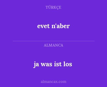 evet n'aber - ja was ist los
