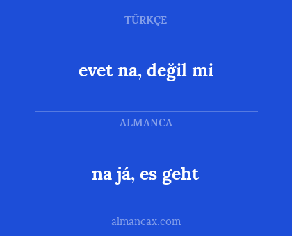 na já, es geht - evet na, değil mi
