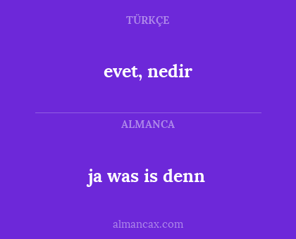 evet, nedir - ja was is denn