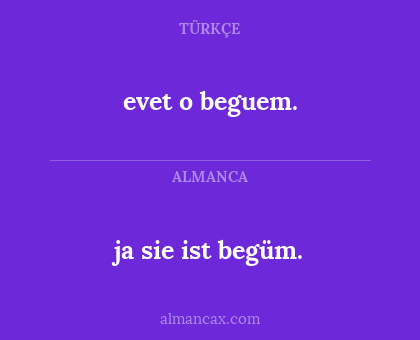 evet o beguem. - ja sie ist begüm.