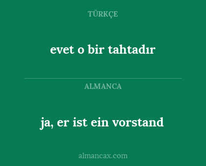 ja, er ist ein vorstand - evet o bir tahtadır