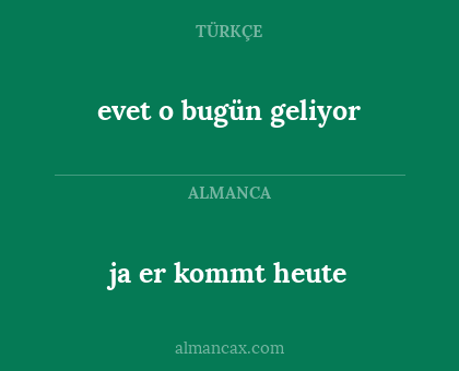 ja er kommt heute - evet o bugün geliyor