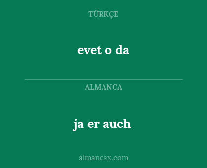 evet o da - ja er auch