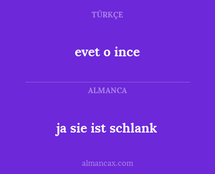 evet o ince - ja sie ist schlank