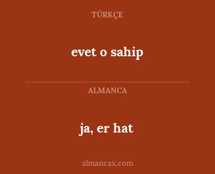 ja, er hat - evet o sahip