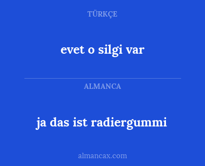 evet o silgi var - ja das ist radiergummi