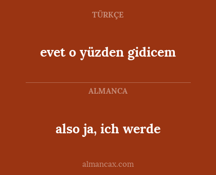 also ja, ich werde - evet o yüzden gidicem