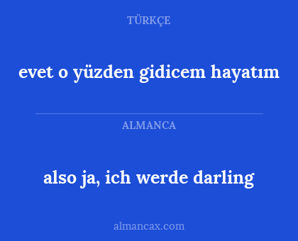 also ja, ich werde darling - evet o yüzden gidicem hayatım
