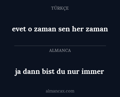 evet o zaman sen her zaman - ja dann bist du nur immer