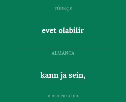 evet olabilir - kann ja sein,