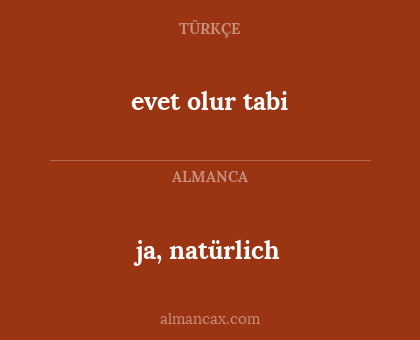 ja, natürlich - evet olur tabi