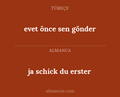 evet önce sen gönder - ja schick du erster