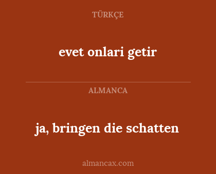 evet onlari getir - ja, bringen die schatten