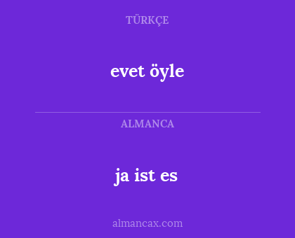 evet öyle - ja ist es