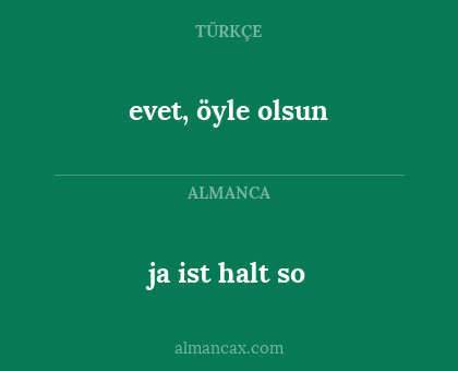 evet, öyle olsun - ja ist halt so