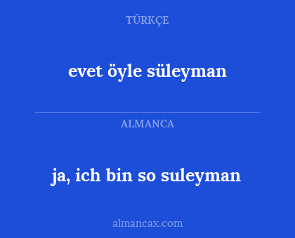 evet öyle süleyman - ja, ich bin so suleyman