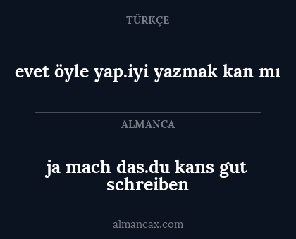 ja mach das.du kans gut schreiben - evet öyle yap.iyi yazmak kan mı