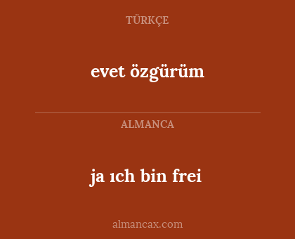 ja ıch bin frei - evet özgürüm
