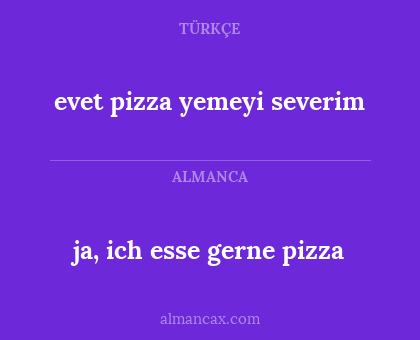 ja, ich esse gerne pizza - evet pizza yemeyi severim
