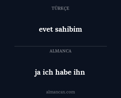 ja ich habe ihn - evet sahibim