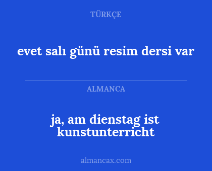 ja, am dienstag ist kunstunterricht - evet salı günü resim dersi var