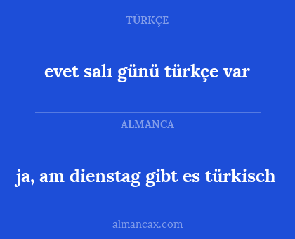ja, am dienstag gibt es türkisch - evet salı günü türkçe var