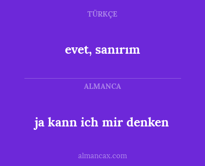 ja kann ich mir denken - evet, sanırım