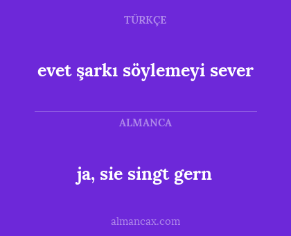 ja, sie singt gern - evet şarkı söylemeyi sever